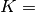 K=